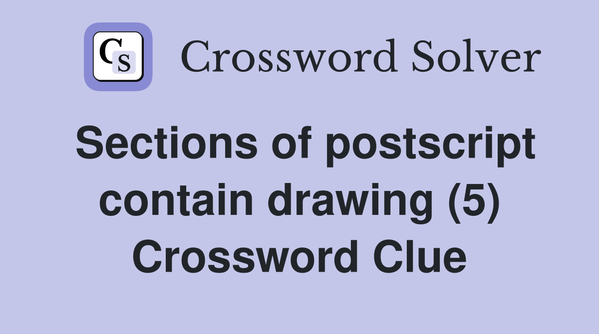 Sections of postscript contain drawing (5) Crossword Clue