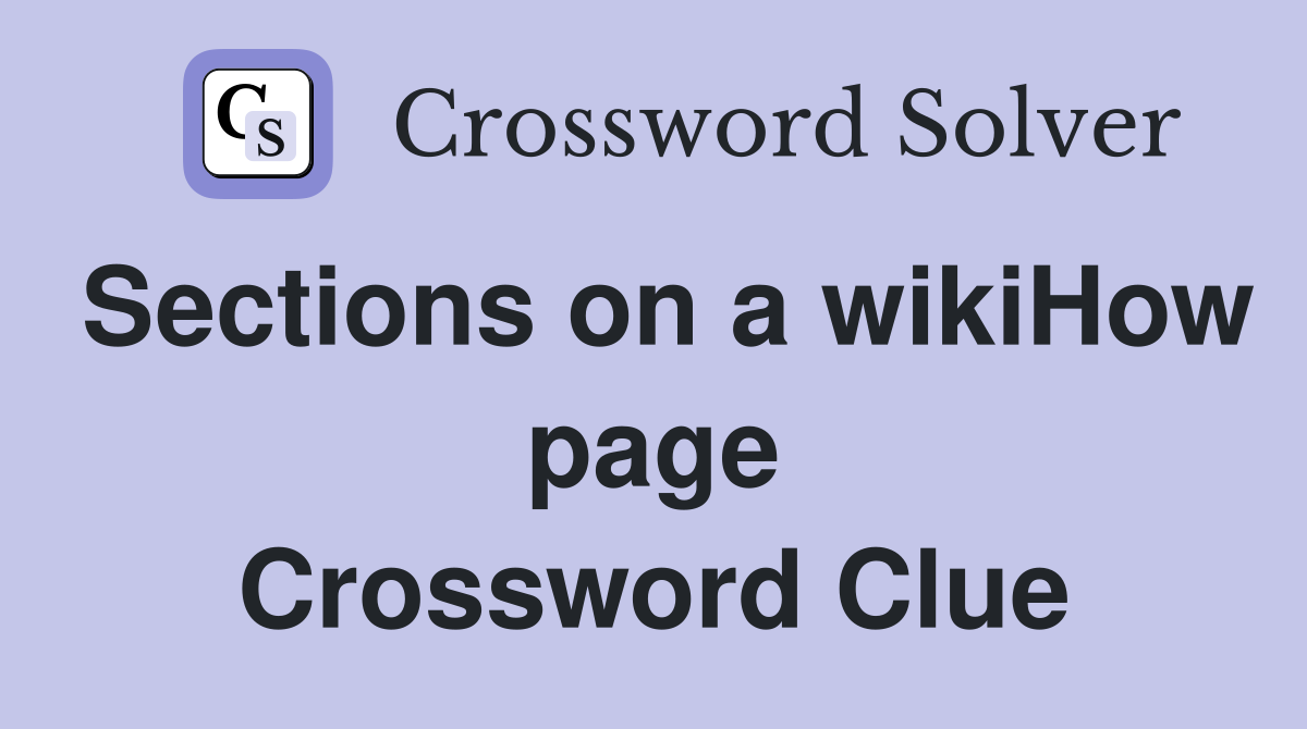 Sections on a wikiHow page Crossword Clue