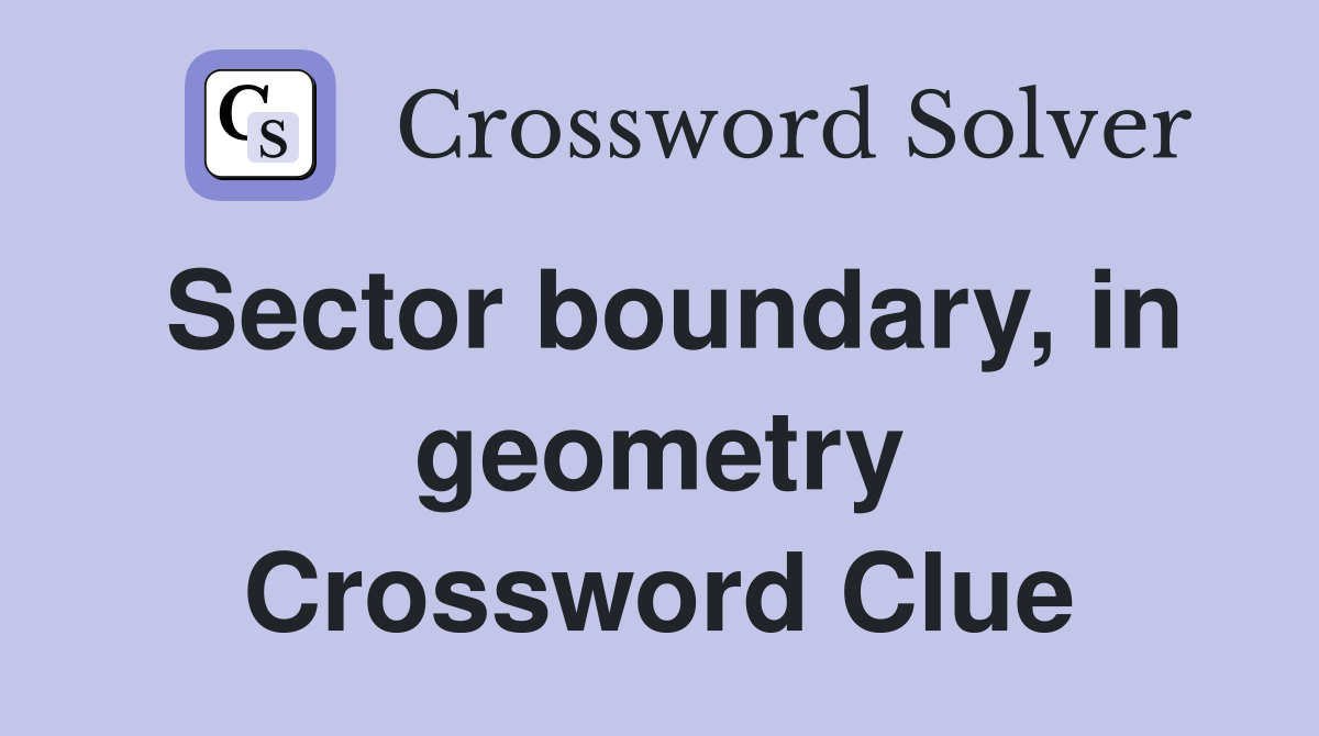 Sector boundary, in geometry Crossword Clue