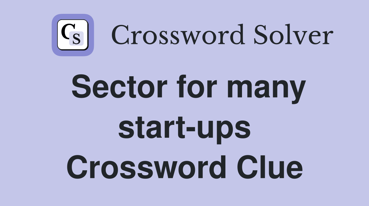 Sector for many start-ups Crossword Clue