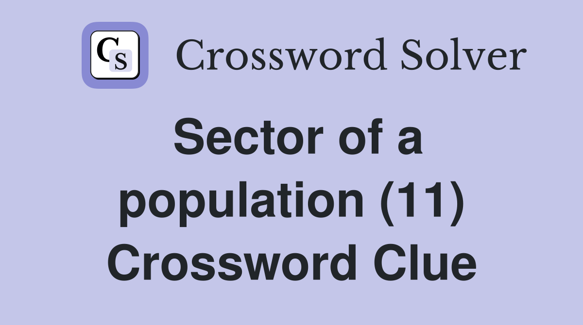 Sector of a population (11) Crossword Clue