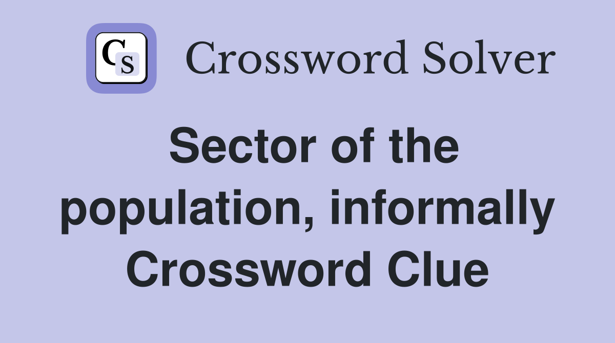 Sector of the population, informally Crossword Clue