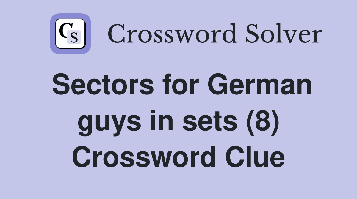 Sectors for German guys in sets (8) Crossword Clue