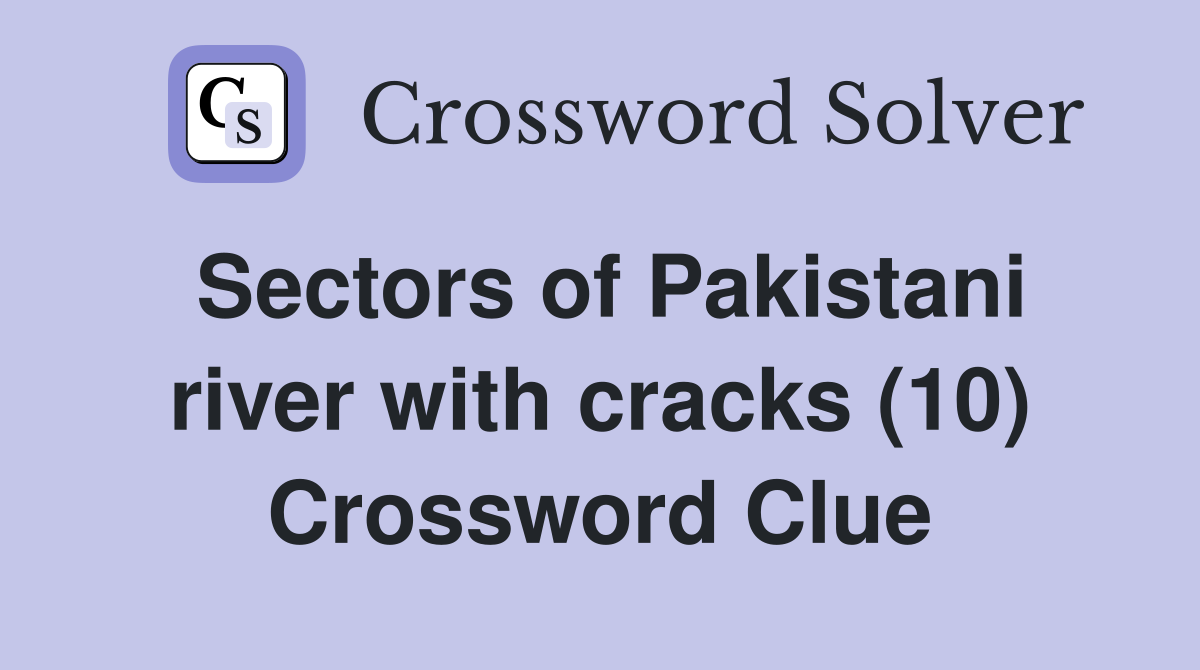 Sectors of Pakistani river with cracks (10) Crossword Clue
