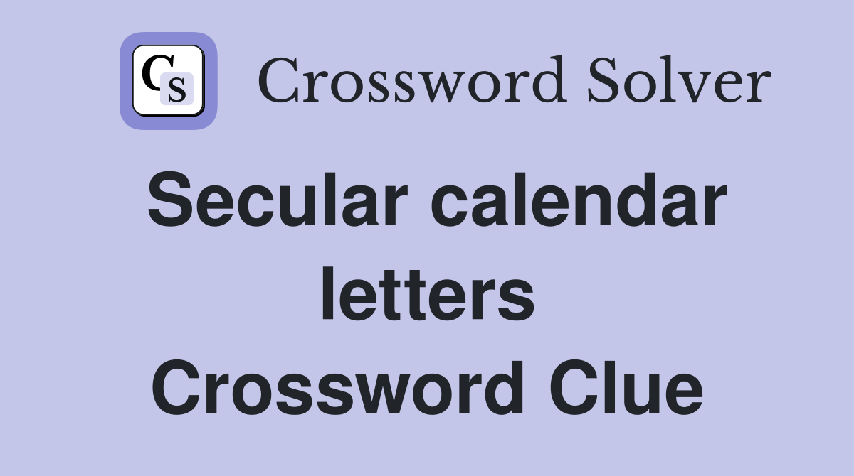 Secular calendar letters Crossword Clue