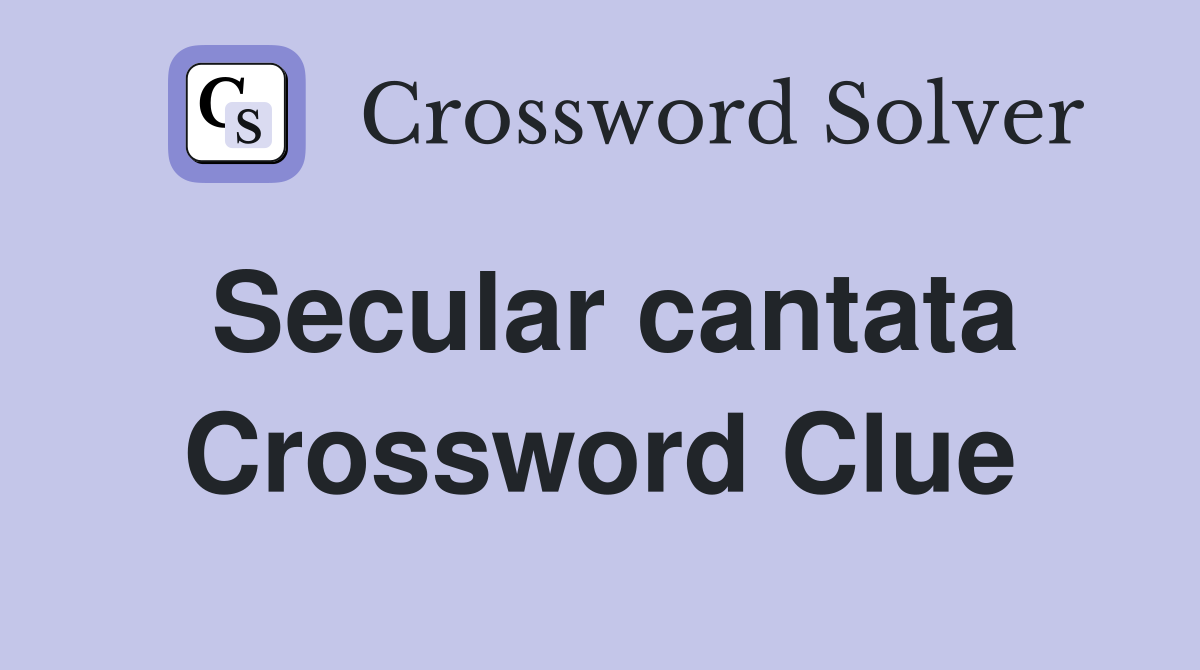 Secular cantata Crossword Clue