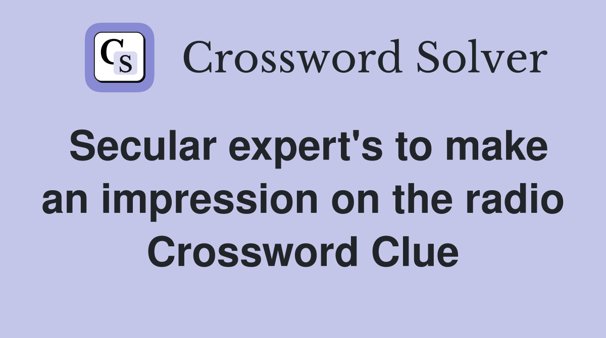 Secular expert's to make an impression on the radio Crossword Clue