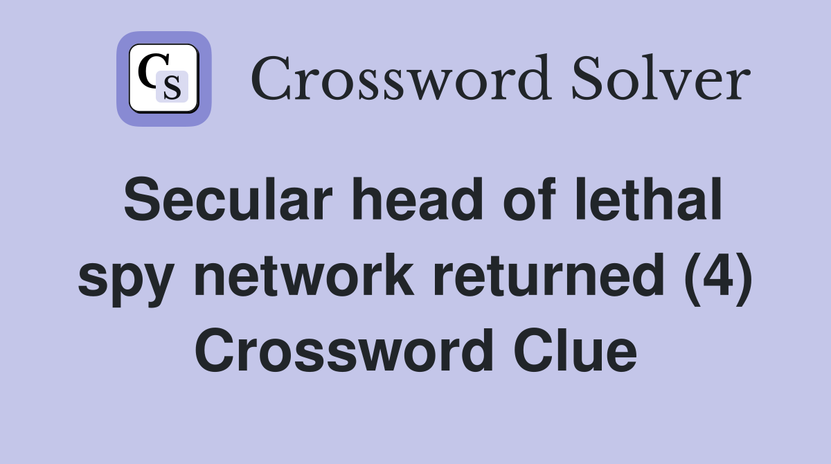Secular head of lethal spy network returned (4) Crossword Clue