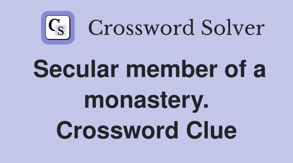 Secular member of a monastery. Crossword Clue