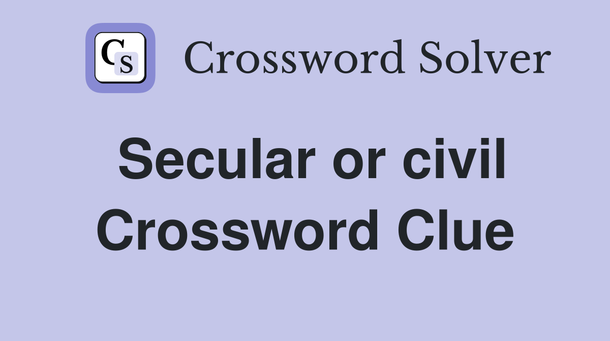 Secular or civil Crossword Clue
