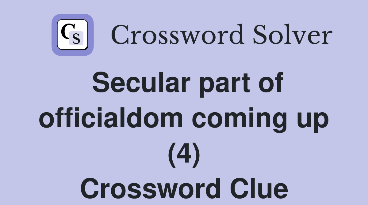 Secular part of officialdom coming up (4) Crossword Clue