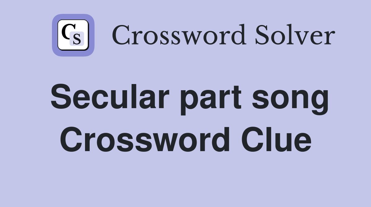 Secular part song Crossword Clue