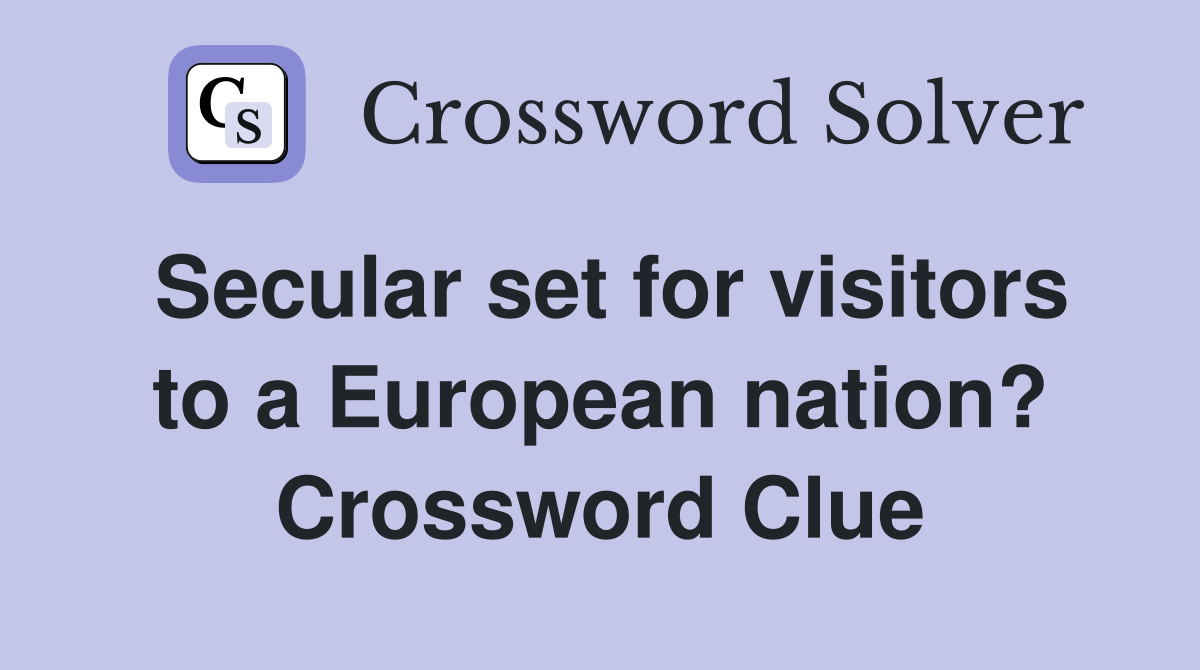Secular set for visitors to a European nation? Crossword Clue