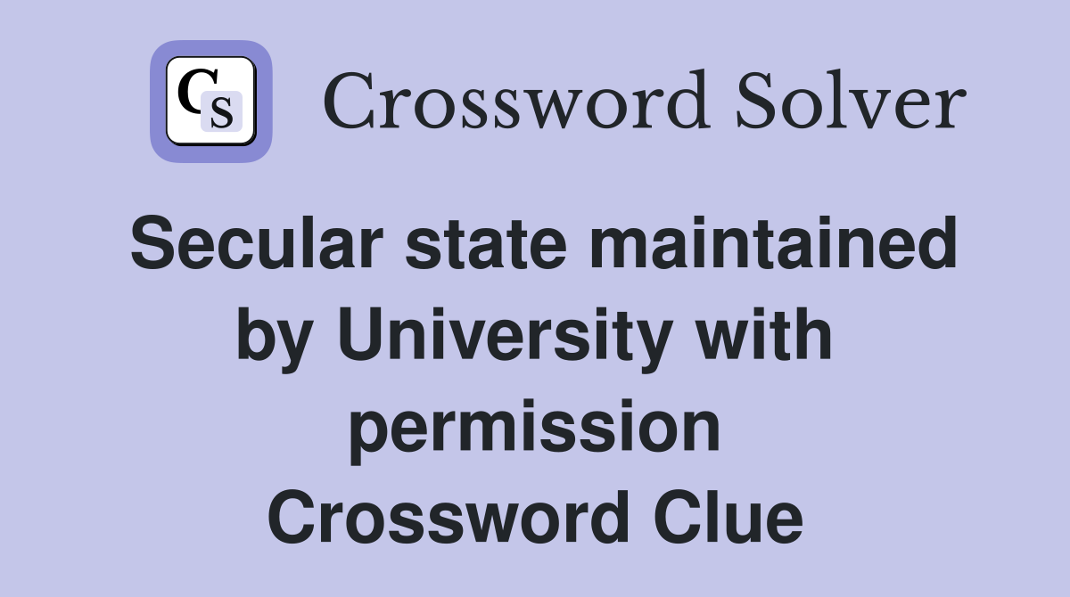 Secular state maintained by University with permission Crossword Clue