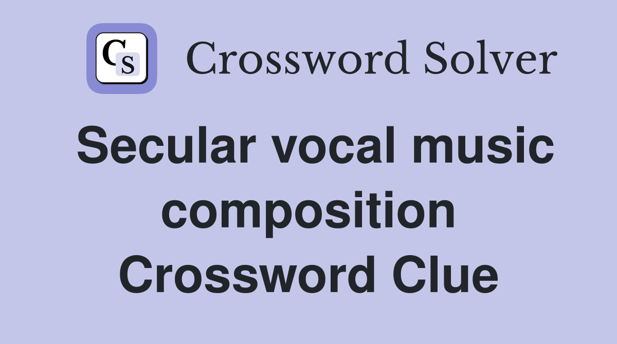 Secular vocal music composition Crossword Clue