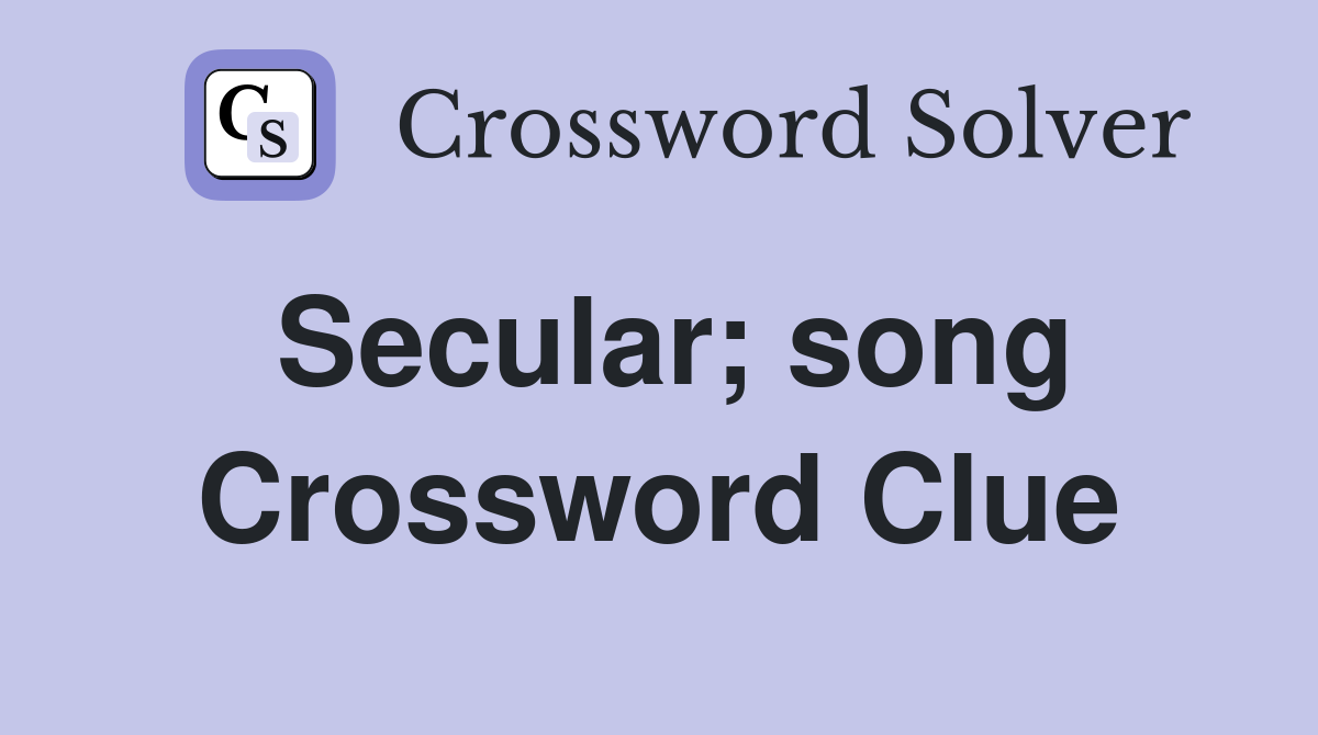 Secular; song Crossword Clue