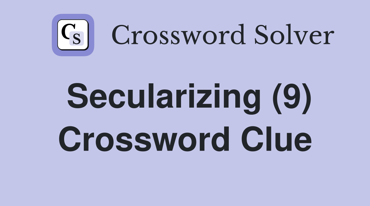 Secularizing (9) Crossword Clue