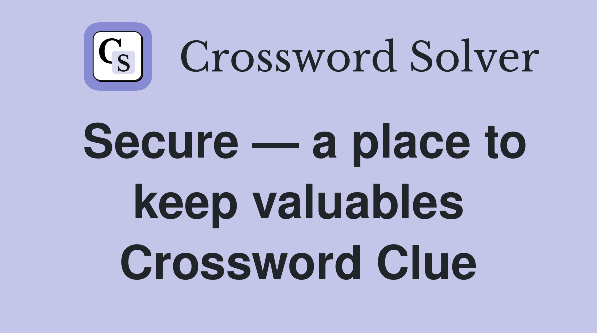 Secure — a place to keep valuables Crossword Clue