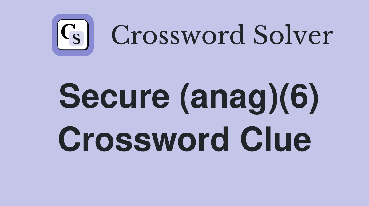 Secure (anag)(6) Crossword Clue