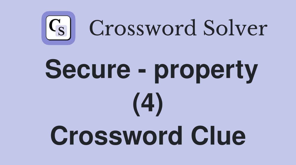 Secure - property (4) Crossword Clue