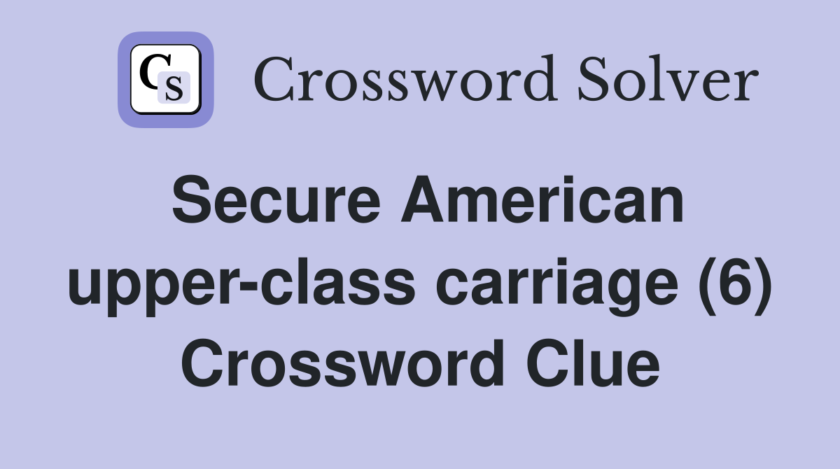 Secure American upper-class carriage (6) Crossword Clue