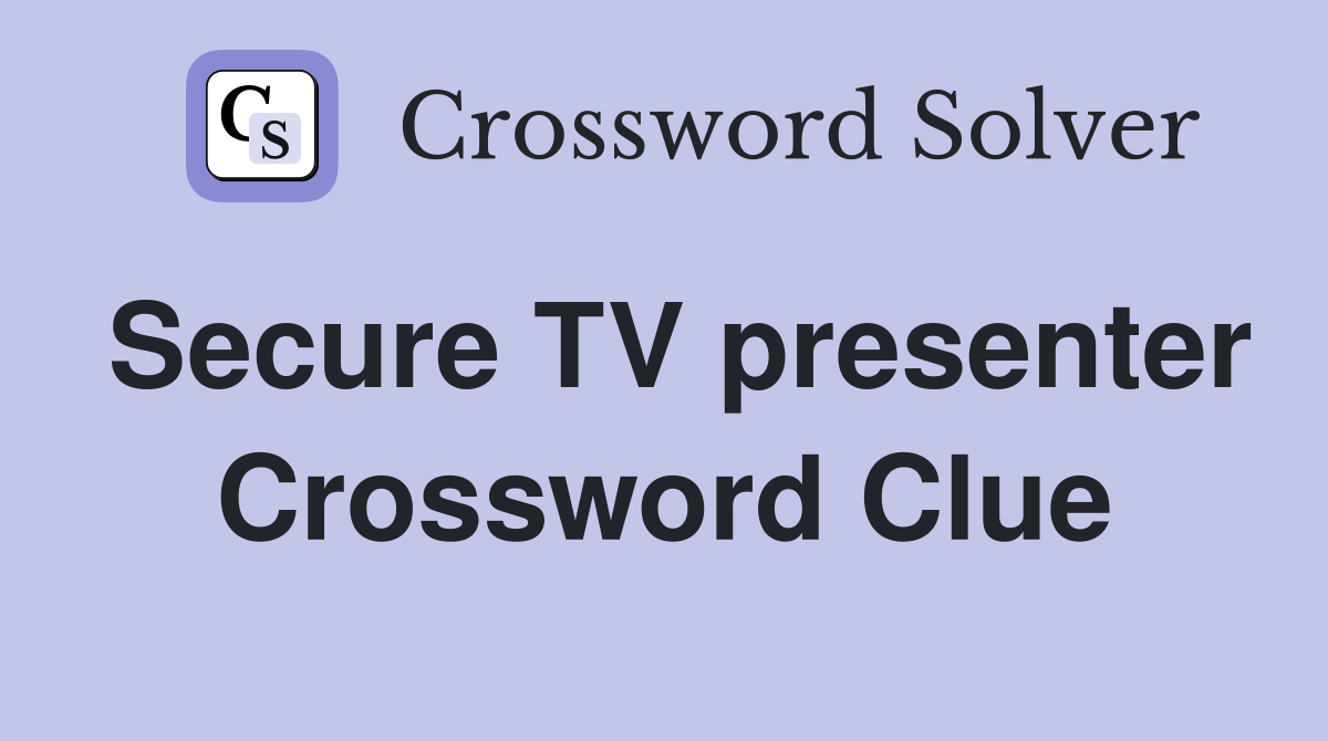 Secure TV presenter Crossword Clue