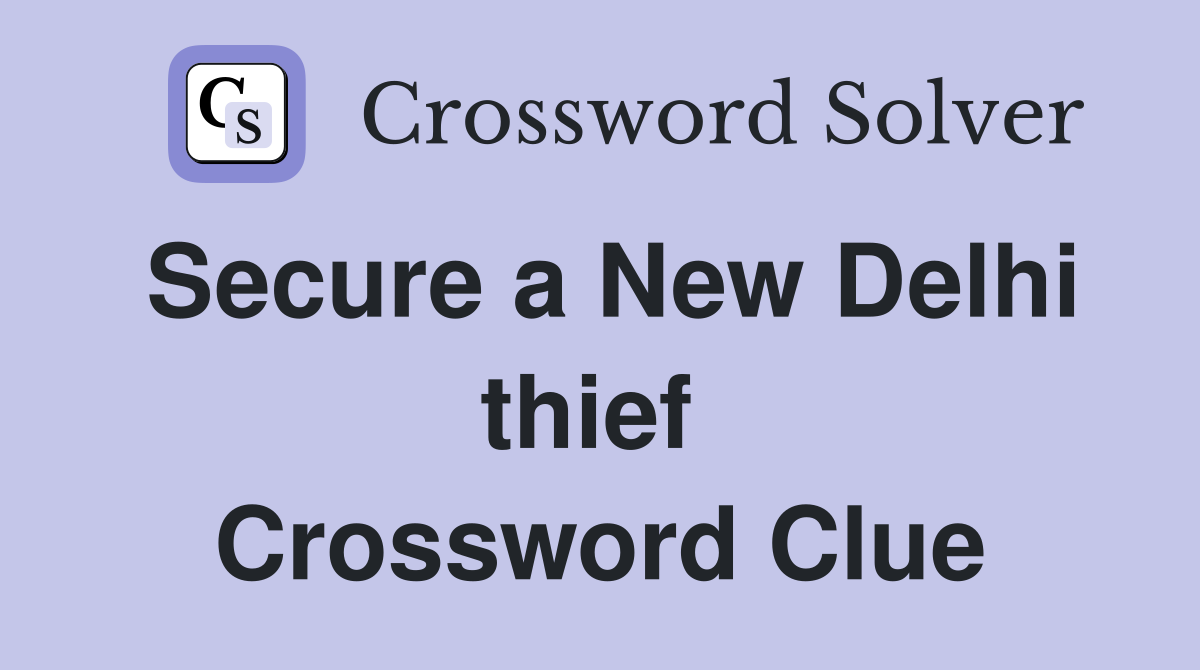 Secure a New Delhi thief  Crossword Clue