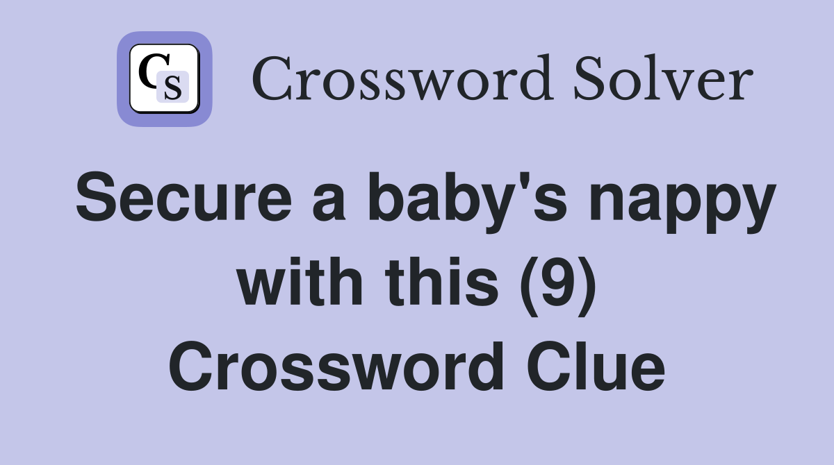 Secure a baby's nappy with this (9) Crossword Clue