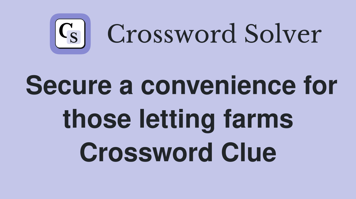 Secure a convenience for those letting farms Crossword Clue