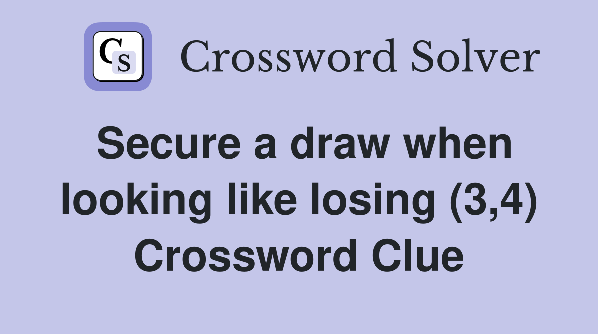 Secure a draw when looking like losing (3,4) Crossword Clue