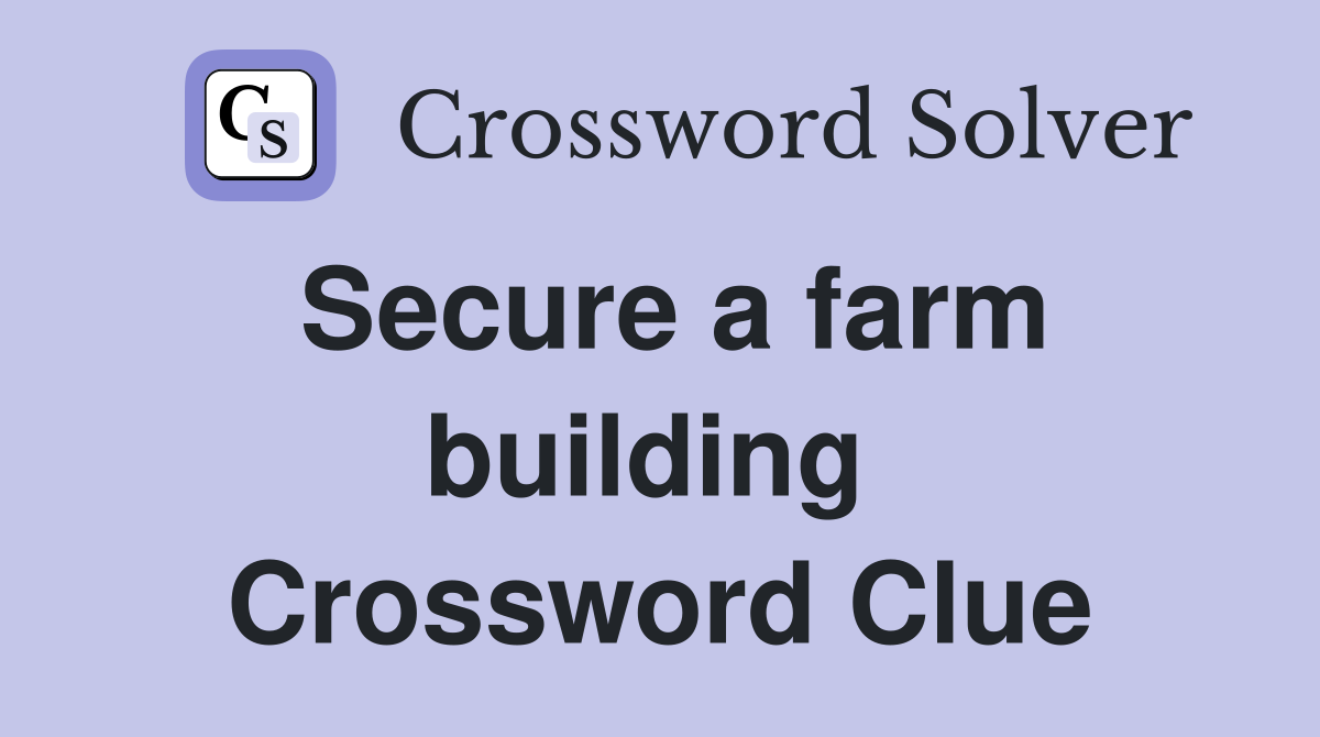 Secure a farm building  Crossword Clue