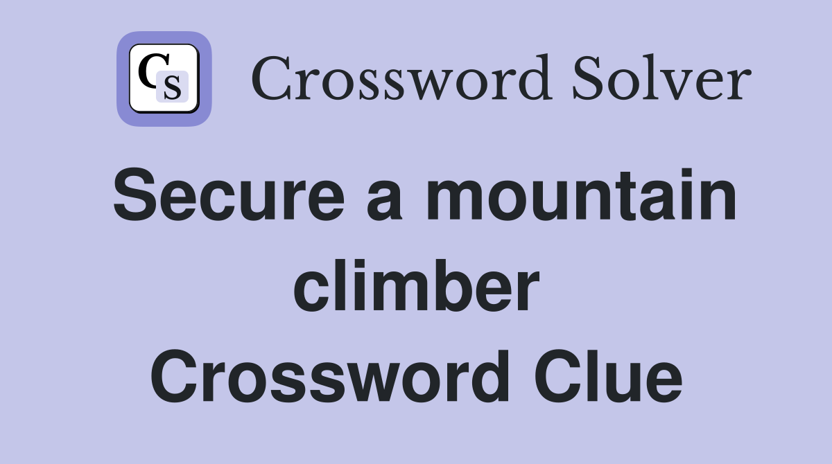 Secure a mountain climber Crossword Clue