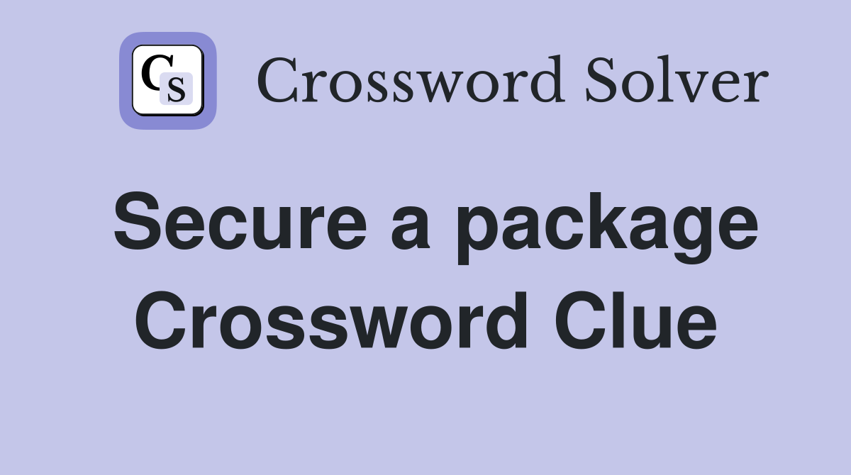 Secure a package Crossword Clue