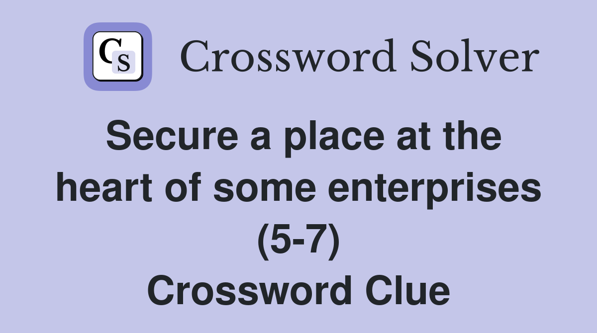 Secure a place at the heart of some enterprises (5-7) Crossword Clue