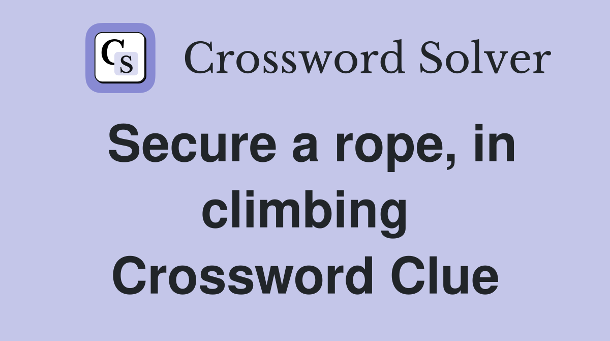 Secure a rope, in climbing Crossword Clue