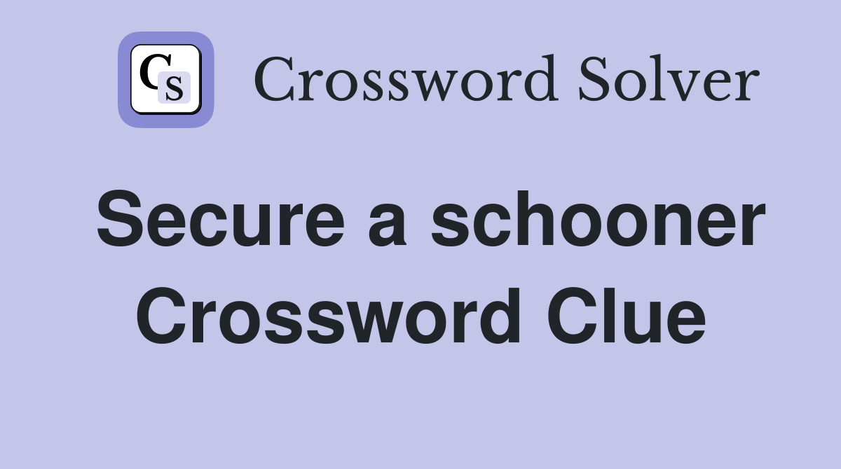 Secure a schooner Crossword Clue