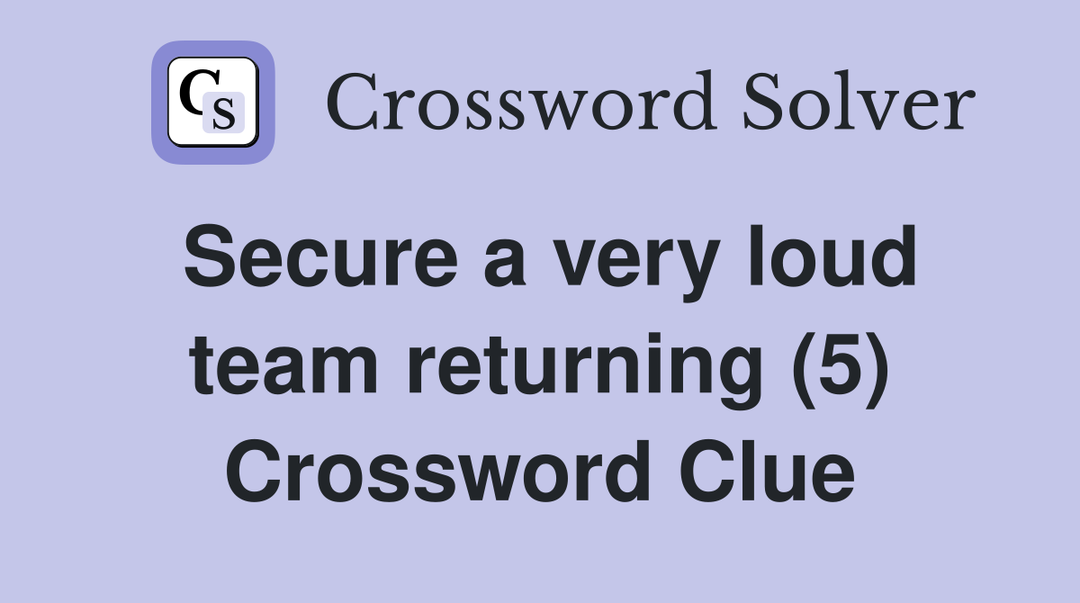 Secure a very loud team returning (5) Crossword Clue