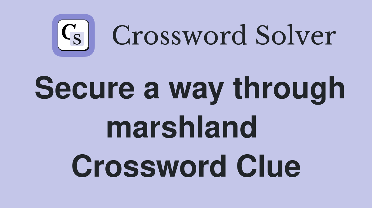 Secure a way through marshland  Crossword Clue