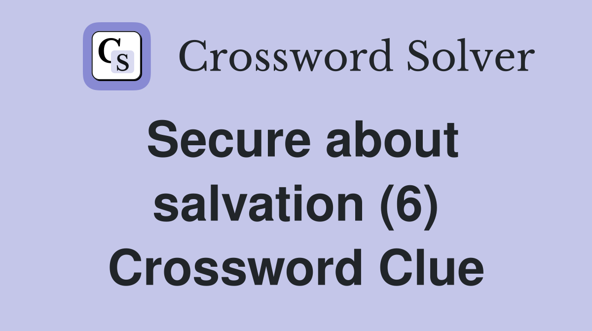 Secure about salvation (6) Crossword Clue