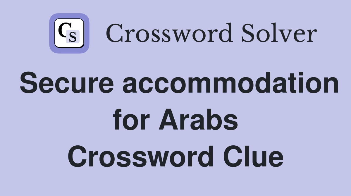 Secure accommodation for Arabs Crossword Clue