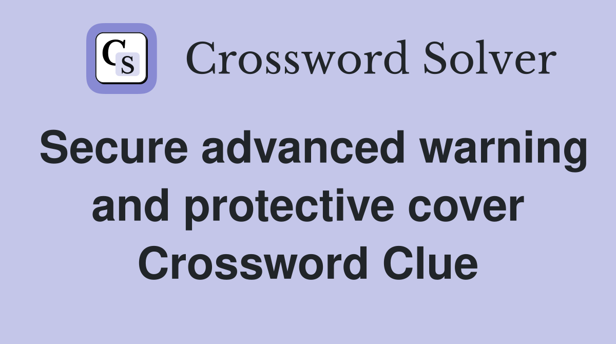 Secure advanced warning and protective cover Crossword Clue