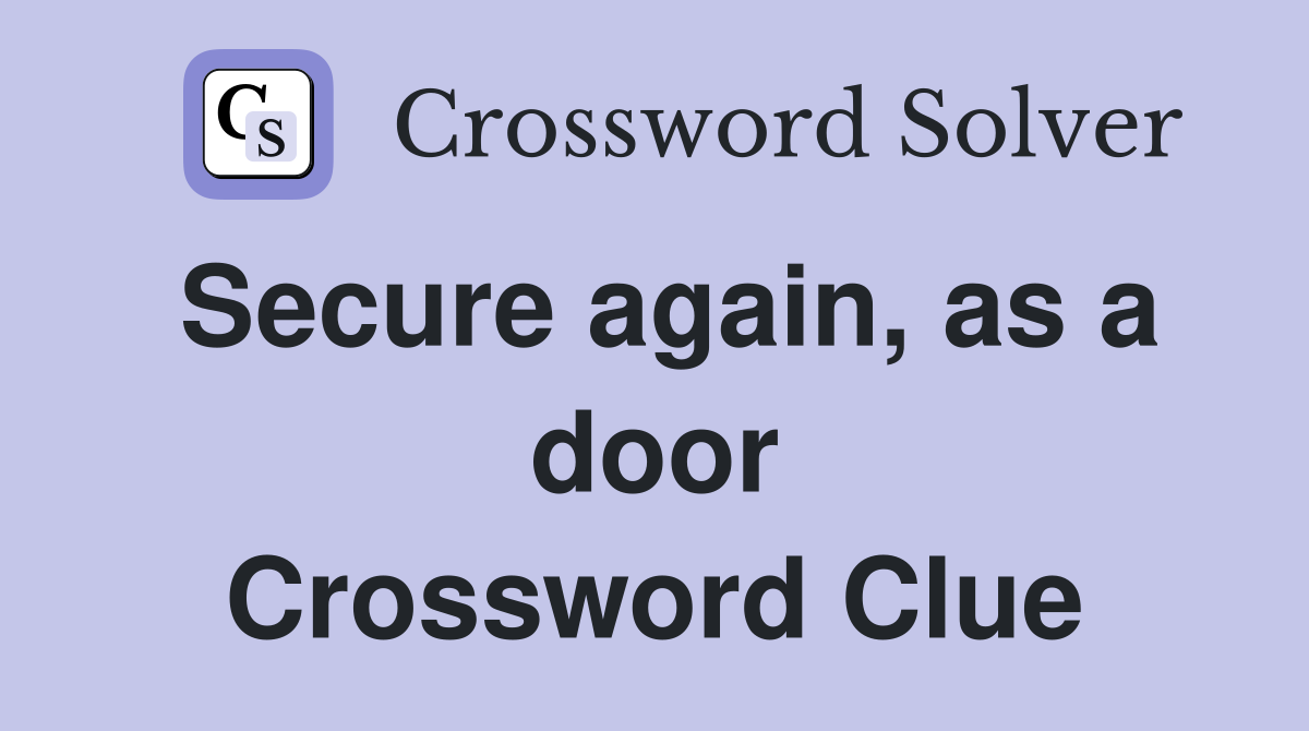 Secure again, as a door Crossword Clue