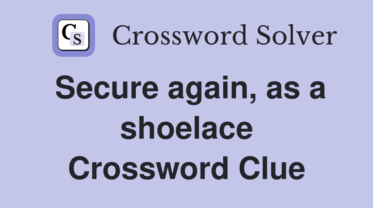 Secure again, as a shoelace Crossword Clue