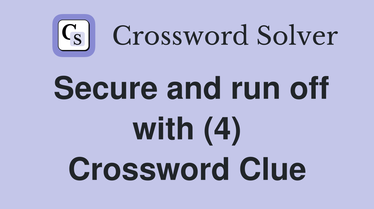 Secure and run off with (4) Crossword Clue