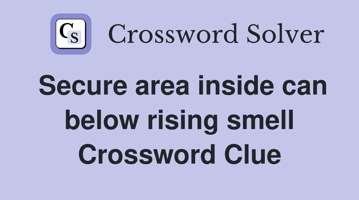 Secure area inside can below rising smell Crossword Clue