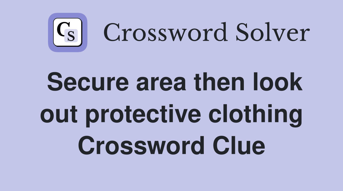 Secure area then look out protective clothing Crossword Clue