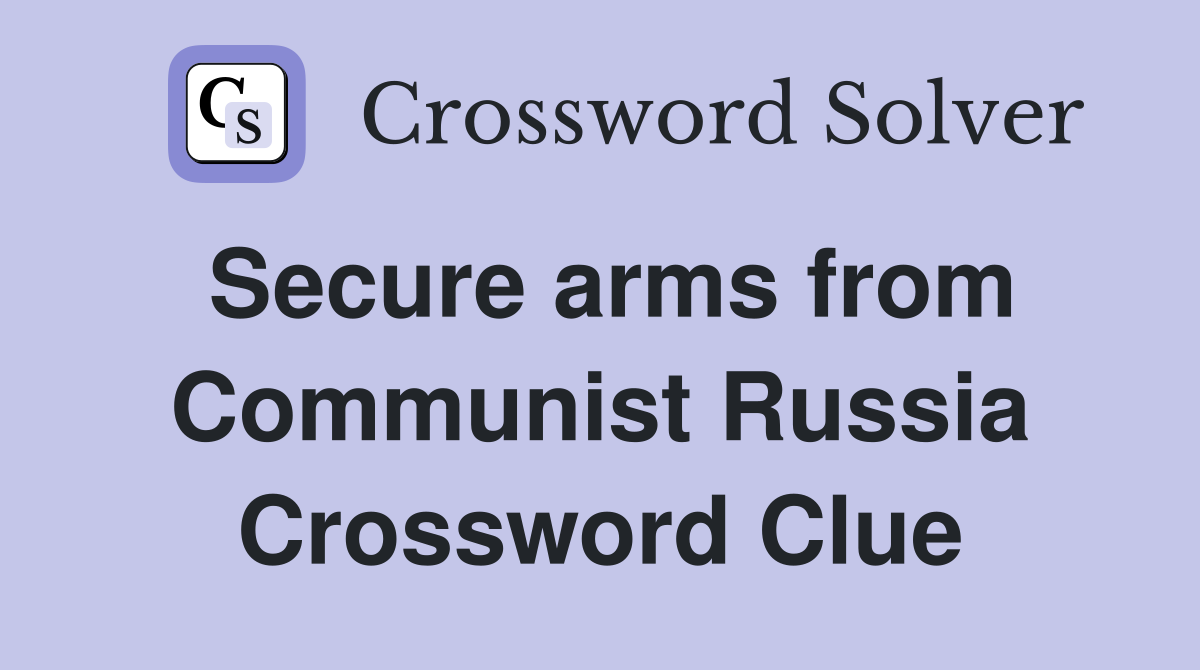 Secure arms from Communist Russia Crossword Clue