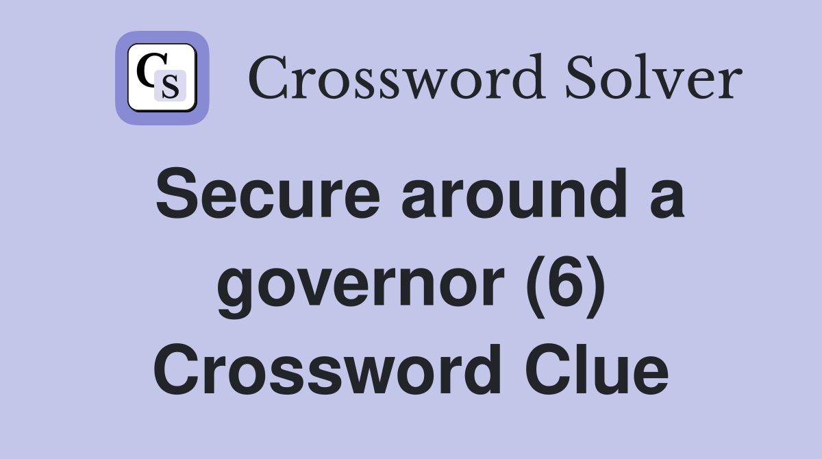 Secure around a governor (6) Crossword Clue