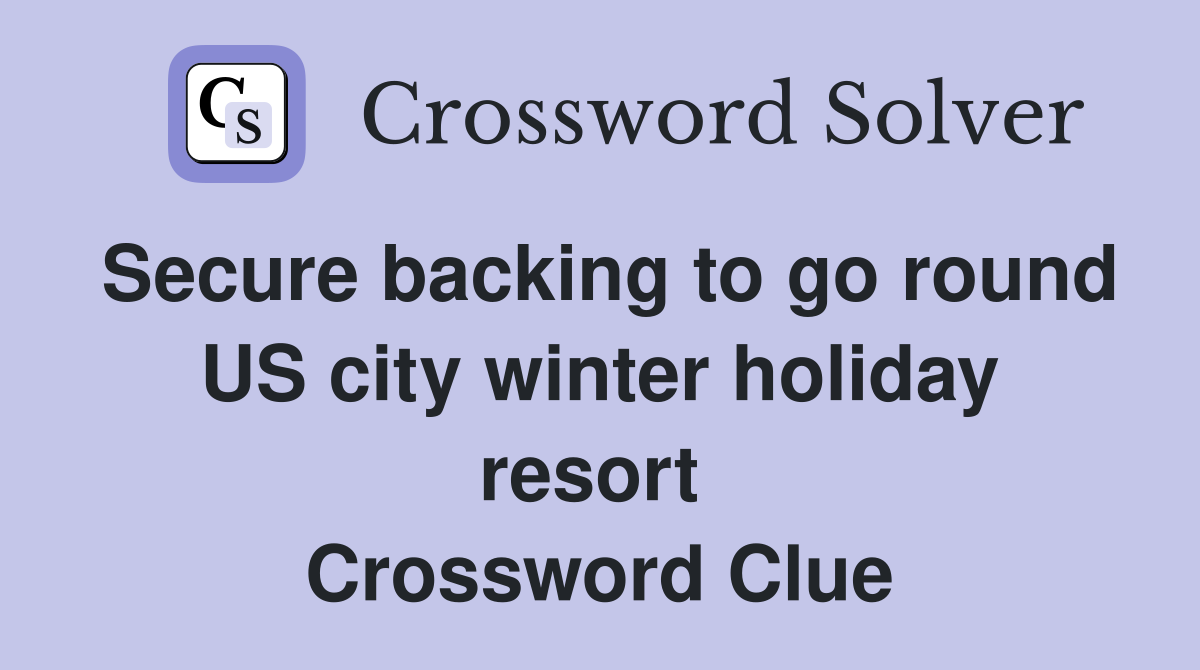 Secure backing to go round US city winter holiday resort  Crossword Clue