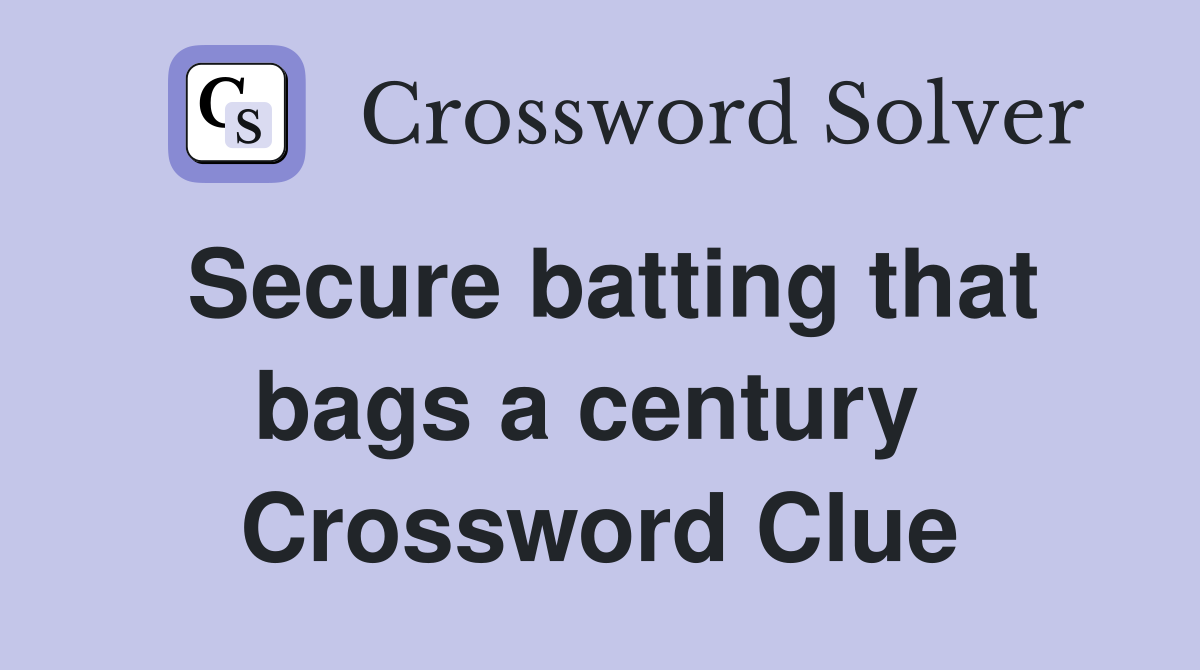 Secure batting that bags a century  Crossword Clue